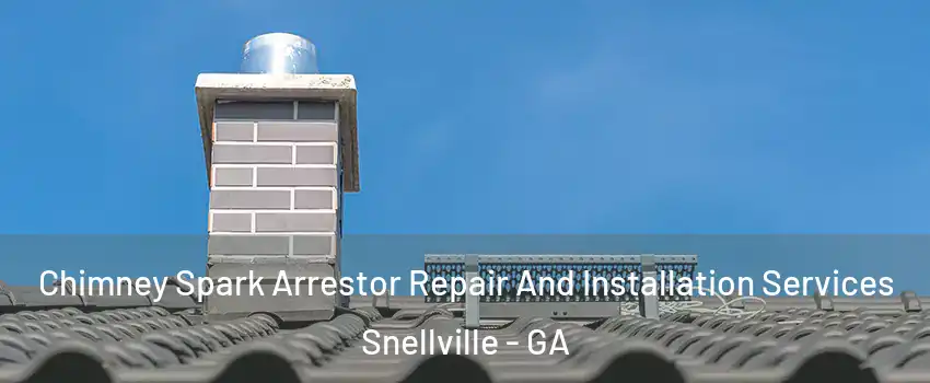  Chimney Spark Arrestor Repair And Installation Services Snellville - GA