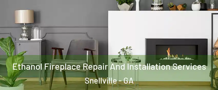  Ethanol Fireplace Repair And Installation Services Snellville - GA
