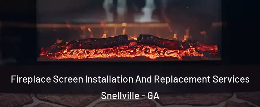  Fireplace Screen Installation And Replacement Services Snellville - GA