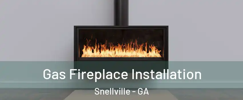  Gas Fireplace Installation Snellville - GA