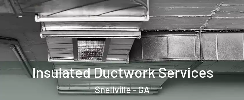  Insulated Ductwork Services Snellville - GA