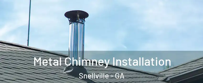  Metal Chimney Installation Snellville - GA