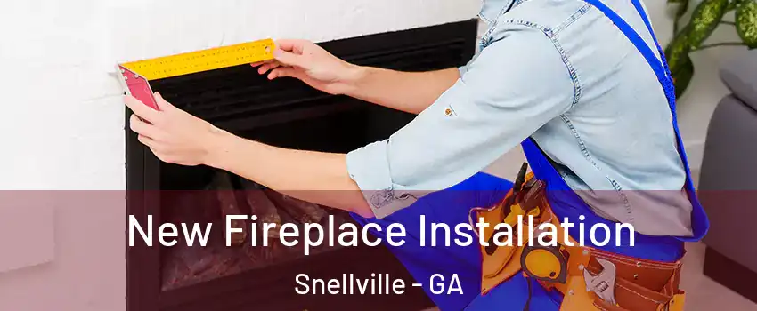  New Fireplace Installation Snellville - GA