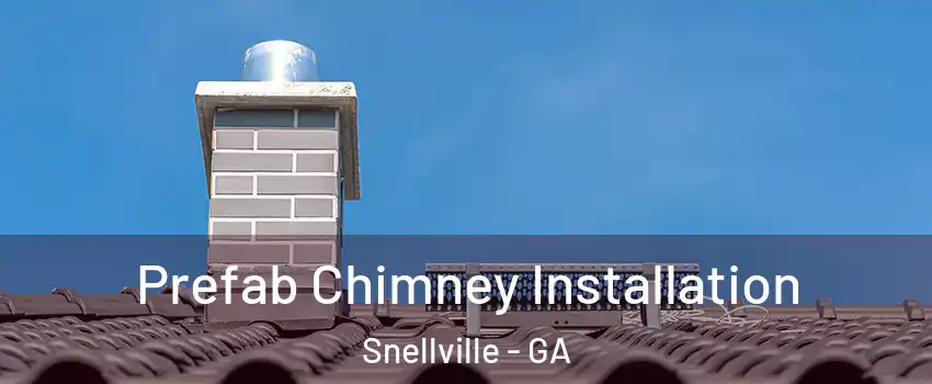  Prefab Chimney Installation Snellville - GA