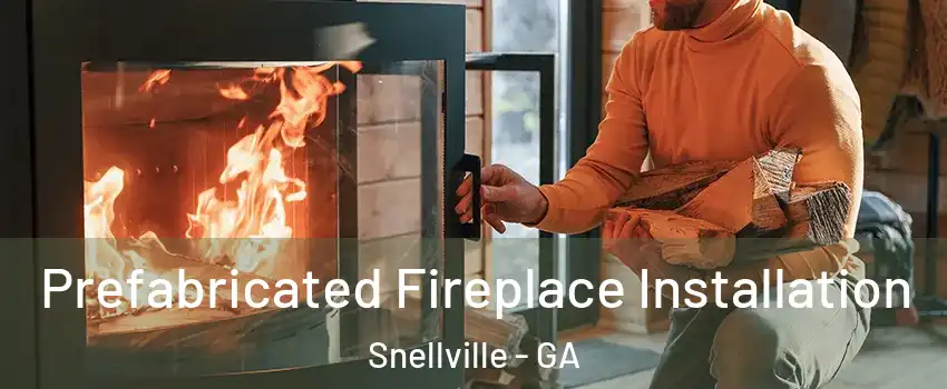  Prefabricated Fireplace Installation Snellville - GA
