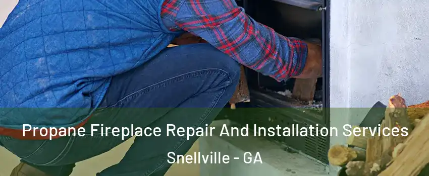  Propane Fireplace Repair And Installation Services Snellville - GA