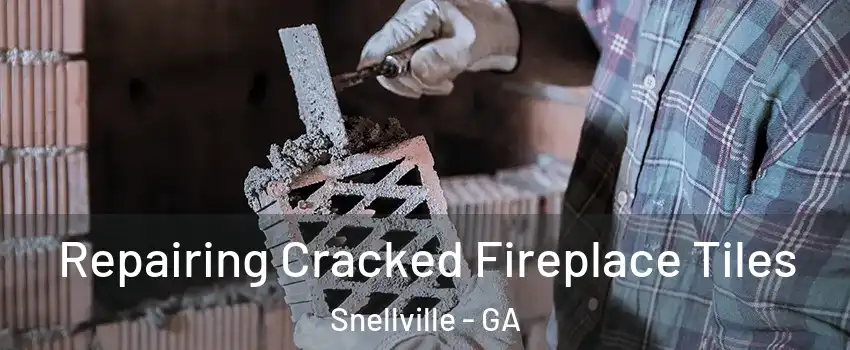  Repairing Cracked Fireplace Tiles Snellville - GA